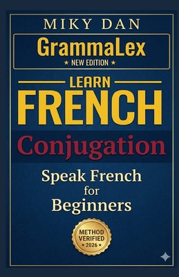 Book cover of GrammaLex Learn French Conjugation Easily: BEGINNERS: New Edition by Dan, Miky