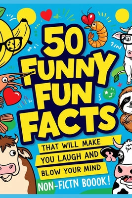 Book cover of 50 Funniest Fun Facts That Will Make You Laugh and Blow Your Mind by Gingu, Mihai