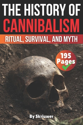 Book cover of The History of Cannibalism: Ritual, Survival, and Myth by Auke