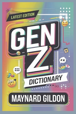 Book cover of Gen Z Dictionary: Mastering the Modern Language of Gen Z With a Fun and Entertaining Guide to Slang, Expressions, and Culture by Gildon, Maynard