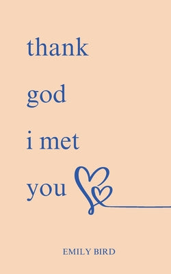 Book cover of Thank God I Met You by Bird, Emily