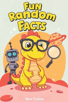 Book cover of Fun random facts for curious kids: +50 Mind-blowing facts overing Sports, Animals, Space, and much more! by Tromso, Nora