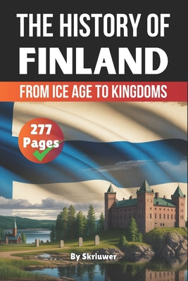 Book cover of The History of Finland: From Ice Age to Kingdoms by Auke