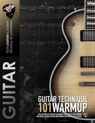 Book cover of Guitar Technique: 101 WARMUP: Collection of guitar technique exercises for warmup and basic articulation mechanics for beginner players by Fareri, Francesco