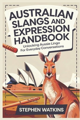 Book cover of Australian Slangs and Expression Handbook: Unlocking Aussie Lingo for Everyday Conversations by Watkins, Stephen