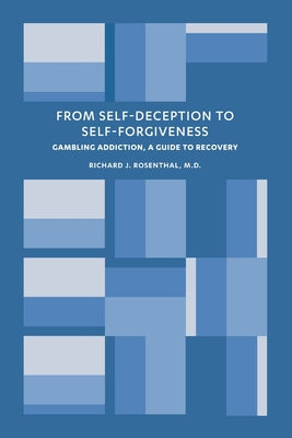 From Self-Deception to Self-Forgiveness: Gambling Addiction, A Guide to Recovery by Richard J. Rosenthal book cover