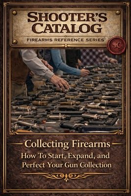 Book cover of Collecting Firearms: A Complete Guide for Beginners by Wise, Paul
