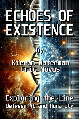 Book cover of Echoes of Existence: Exploring the Line Between AI and Humanity by Novus, Eric