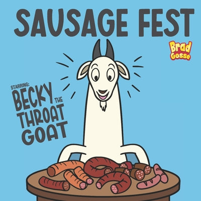 Book cover of Sausage Fest: Starring: Becky The Throat Goat by Gosse, Brad