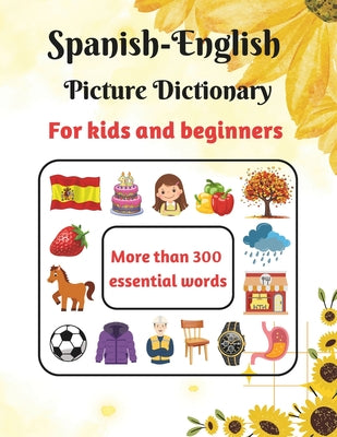 Book cover of Spanish-English Picture Dictionary for kids and beginners: Learn Spanish for Kids - Learn Spanish Vocabulary - First Bilingual Picture Dictionaries - by And Prof, Designer
