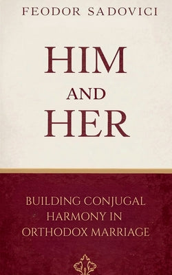 Book cover of Him and Her: Building Conjugal Harmony in Orthodox Marriage by Sadovici, Feodor