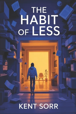 The Habit of Less: The Zero-Chaos secret to fix Your Habits for Good: Minimal Shifts, Monumental Gains