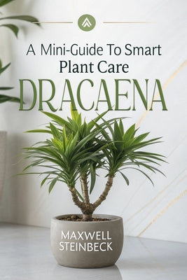 Book cover of A Mini-Guide to Smart Plant Care: Dracaena by Steinbeck, Maxwell