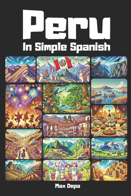 Book cover of Peru in Simple Spanish: Discover Latin America While Mastering the Language by Depa, Max