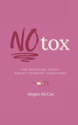 Book cover of Notox: The Shocking Truth About Cosmetic Injections by McCue, Megan