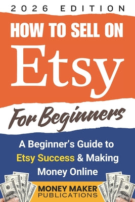 Book cover of Sell Your Crafts Like a Pro, A Beginner's Guide to Mastering Etsy Success and Making Money Online: Work from Home with Expert Tips for Etsy, Social Me by Publications, Money Maker