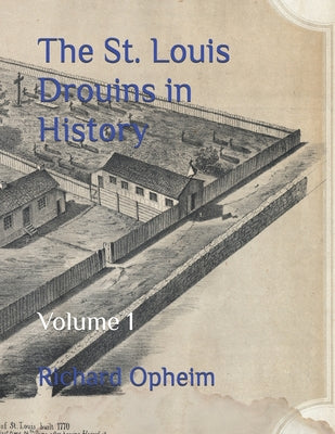 Book cover of The St. Louis Drouins in History: Volume 1 by Opheim, Richard
