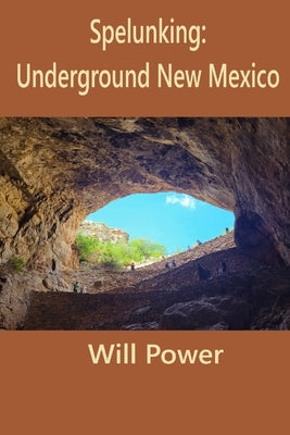 Spelunking: Underground New Mexico by Will Power book cover
