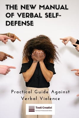 Book cover of The New Manual of Verbal Self-Defense: Practical Guide Against Verbal Violence by Creativi, Testi