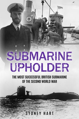 Submarine Upholder: The Most Successful British Submarine of the Second World War by Sydney Hart book cover