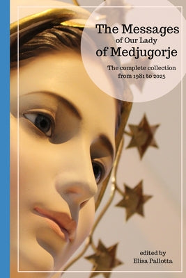 Book cover of The messages of Our Lady of Medjugorje: The complete collection from 1981 to 2025 by Pallotta, Elisa