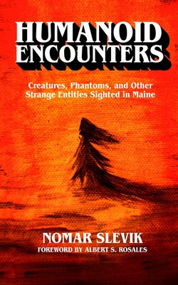 Book cover of Humanoid Encounters: Creatures, Phantoms, and Other Strange Entities Sighted in Maine by Rosales, Albert S.