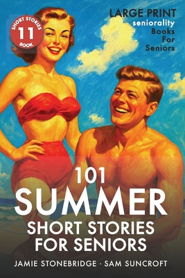 101 Summer Short Stories for Seniors: Large Print easy to read book for Seniors with Dementia, Alzheimer's or memory issues by Jamie Stonebridge book cover