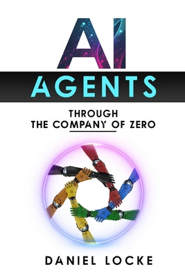 Book cover of AI Agents: Through the Company of Zero by Locke, Daniel