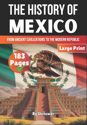 Book cover of The History of Mexico: From Ancient Civilizations to the Modern Republic by Auke