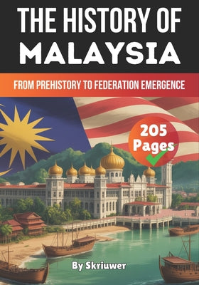 Book cover of The History of Malaysia: From Prehistory to Federation Emergence by Auke