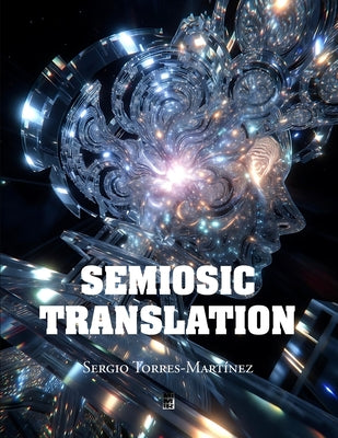 Book cover of Semiosic Translation: Embodied Cognition, Semiotics, and the Dynamics of Meaning-Making by Torres-Mart