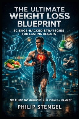 Book cover of The Ultimate Weight Loss Blueprint: Science-Backed Strategies for Lasting Results. by Stengel, Philip
