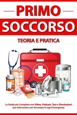 Book cover of PRIMO SOCCORSO Teoria e Pratica: La Guida pi by Editions, Education