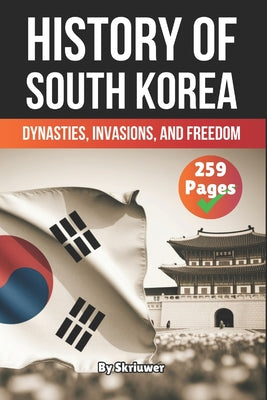 Book cover of The History of South Korea: Dynasties, Invasions, and Freedom by Auke