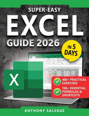 Book cover of Super-Easy Excel Guide: The Complete Step-by-Step Guide to Mastering Excel--With Practical Exercises, Time-Saving Shortcuts, and Automation Tricks to by Salvage, Anthony