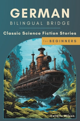 Book cover of German Bilingual Bridge: Classic Science Fiction Stories for Beginners by Wilson, Vallerie