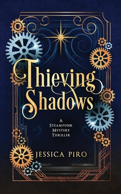 Book cover of Thieving Shadows: A Steampunk Mystery Thriller by Piro, Jessica