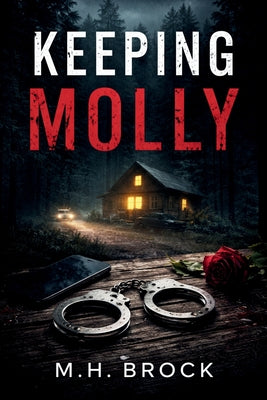 Book cover of Keeping Molly: Love Doesn't Always Mean Safe by Brock, M. H.
