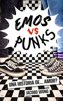Book cover of EMOS vs PUNKS: Una historia de ... Amor? by Wong, Jacobo