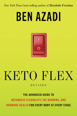 Keto Flex Revised: The Advanced Guide to Metabolic Flexibility, Fat Burning, and Hormone Health for Every Body at Every Stage by Azadi, Ben book cover