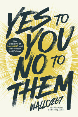 Yes to You, No to Them: The Discipline of Saying No and the Freedom That Follows by Wallo267 book cover