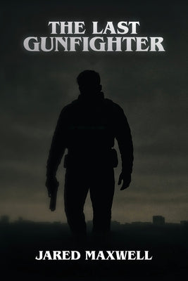 Book cover of The Last Gunfighter by Maxwell, Jared