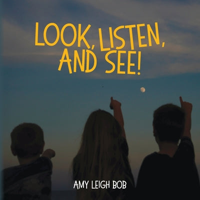 Book cover of Look, Listen, and See! by Bob, Amy Leigh