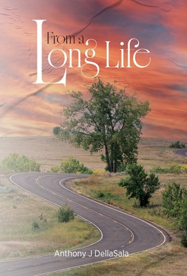 From a Long Life by Anthony J. Dellasala book cover