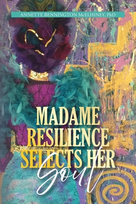 Madame Resilience Selects Her Soul by Annette Bennington McElhiney book cover