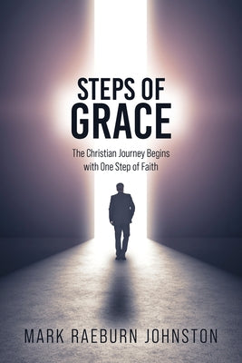 Book cover of Steps of Grace: The Christian Journey Begins with One Step of Faith by Johnston, Mark Raeburn