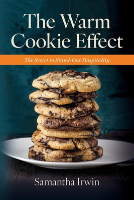 The Warm Cookie Effect: The Secret to Stand-Out Hospitality. Hire for heart. Train for skill. Retain with intention. by Samantha Irwin book cover