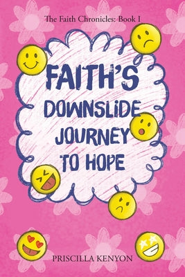 Faith's Downslide Journey To Hope: The Faith Chronicles: Book I by Priscilla Kenyon book cover