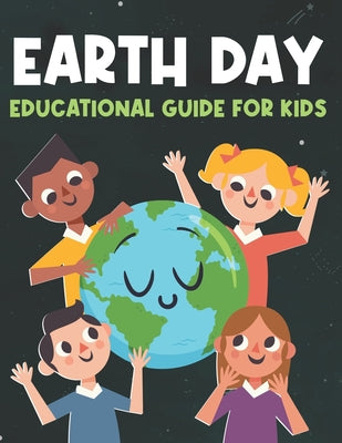 Book cover of Earth Day Educational Guide for Kids by Publishing, Jessica Ra