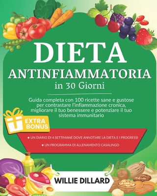 Dieta antinfiammatoria in 30 giorni: Guida completa con 100 ricette sane e gustose per contrastare l'infiammazione cronica, migliorare il tuo benesser by Willie Dillard book cover